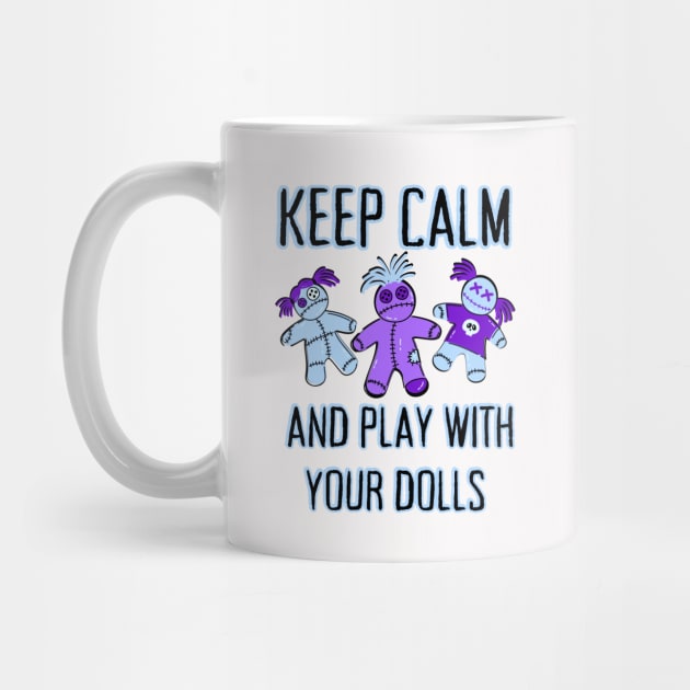 Keep Calm and Play With Your Dolls Cheeky Witch® by Cheeky Witch